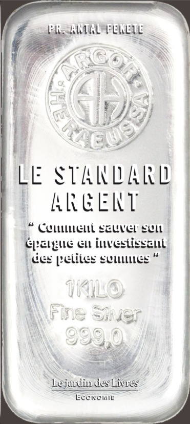 Pr. Antal Fekete: Le Standard ARGENT Comment sauver son épargne en investissant des petites sommes
